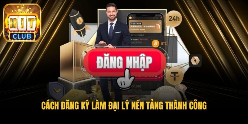 cach dang ky lam dai ly nen tang thanh cong