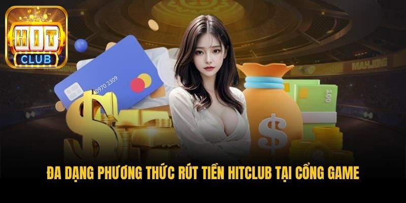 da dang phuong thuc rut tien hitclub tai cong game