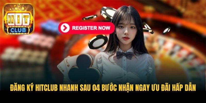 dang ky hitclub nhanh sau 04 buoc nhan ngay uu dai hap dan