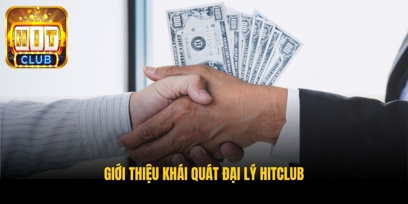 gioi thieu khai quat dai ly hitclub