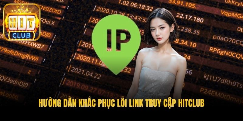 huong dan khac phuc loi link truy cap hitclub