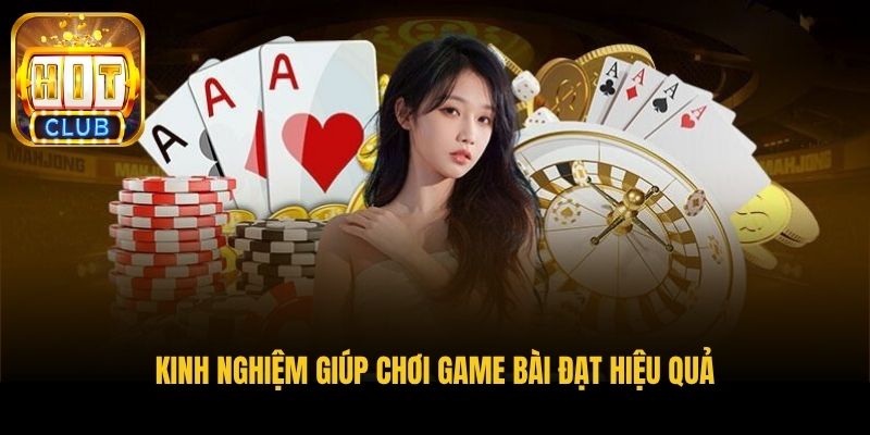 kinh nghiem giup choi game bai dat hieu qua