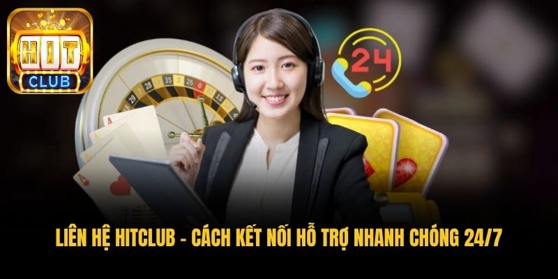 lien he hitclub cach ket noi ho tro nhanh chong 24 7