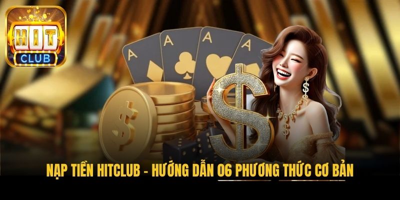nap tien hitclub huong dan 06 phuong thuc co ban