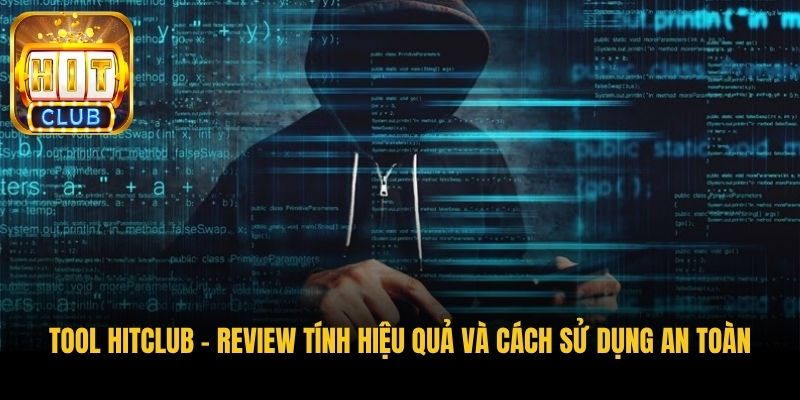 tool hitclub review tinh hieu qua va cach su dung an toan